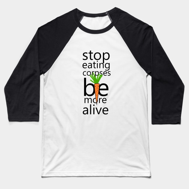 Stop eating corpses be more alive Baseball T-Shirt by cypryanus